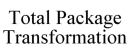 TOTAL PACKAGE TRANSFORMATION trademark
