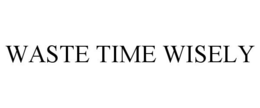 WASTE TIME WISELY trademark