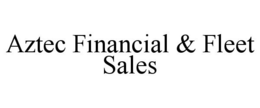 AZTEC FINANCIAL & FLEET SALES trademark