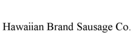 HAWAIIAN BRAND SAUSAGE CO. trademark