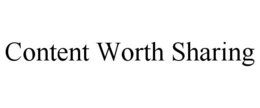 CONTENT WORTH SHARING trademark