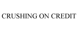 CRUSHING ON CREDIT trademark