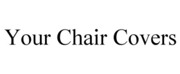 YOUR CHAIR COVERS trademark