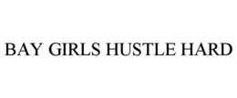 BAY GIRLS HUSTLE HARD trademark