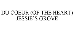 DU COEUR (OF THE HEART) JESSIE'S GROVE trademark