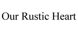 OUR RUSTIC HEART trademark