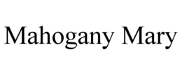 MAHOGANY MARY trademark