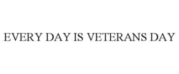 EVERY DAY IS VETERANS DAY trademark