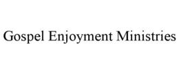 GOSPEL ENJOYMENT MINISTRIES trademark