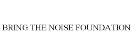 BRING THE NOISE FOUNDATION trademark