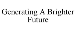 GENERATING A BRIGHTER FUTURE trademark