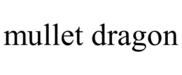 MULLET DRAGON trademark