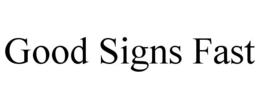 GOOD SIGNS FAST trademark