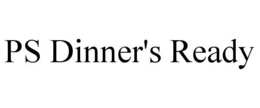 PS DINNER'S READY trademark