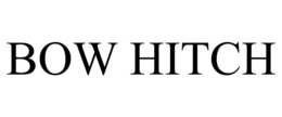 BOW HITCH trademark