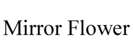 MIRROR FLOWER trademark