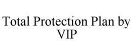 TOTAL PROTECTION PLAN BY VIP trademark