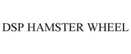 DSP HAMSTER WHEEL trademark