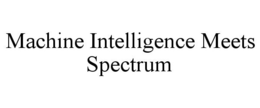 MACHINE INTELLIGENCE MEETS SPECTRUM trademark