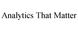 ANALYTICS THAT MATTER trademark