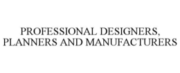 PROFESSIONAL DESIGNERS, PLANNERS AND MANUFACTURERS trademark