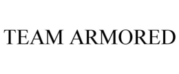 TEAM ARMORED trademark