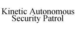 KINETIC AUTONOMOUS SECURITY PATROL trademark