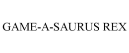 GAME-A-SAURUS REX trademark