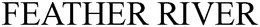 FEATHER RIVER trademark