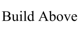 BUILD ABOVE trademark