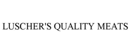 LUSCHER'S QUALITY MEATS trademark