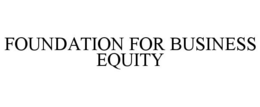 FOUNDATION FOR BUSINESS EQUITY trademark