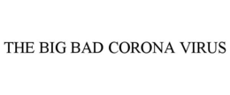 THE BIG BAD CORONA VIRUS trademark