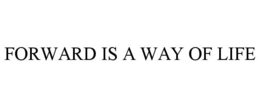 FORWARD IS A WAY OF LIFE trademark