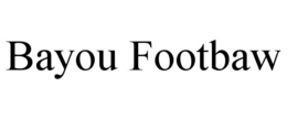 BAYOU FOOTBAW trademark