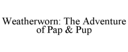 WEATHERWORN: THE ADVENTURE OF PAP & PUP trademark