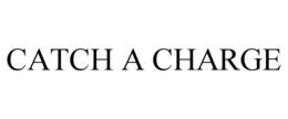 CATCH A CHARGE trademark