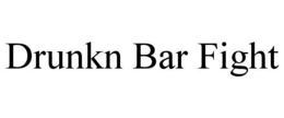 DRUNKN BAR FIGHT trademark