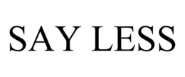 SAY LESS trademark