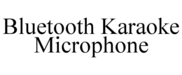 BLUETOOTH KARAOKE MICROPHONE trademark