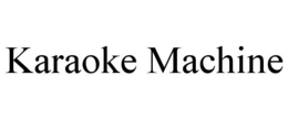 KARAOKE MACHINE trademark