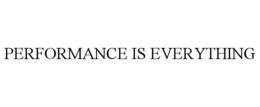 PERFORMANCE IS EVERYTHING trademark