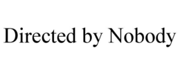 DIRECTED BY NOBODY trademark