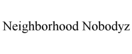 NEIGHBORHOOD NOBODYZ trademark