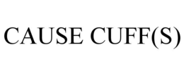 CAUSE CUFF(S) trademark