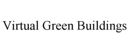 VIRTUAL GREEN BUILDINGS trademark