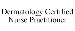 DERMATOLOGY CERTIFIED NURSE PRACTITIONER trademark