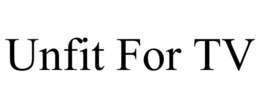 UNFIT FOR TV trademark
