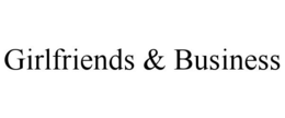 GIRLFRIENDS & BUSINESS trademark