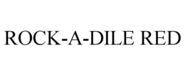 ROCK-A-DILE RED trademark